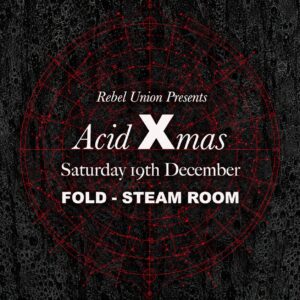 19.12.26-REBEL UNION PRESENTS ACID XMAS-LONDON-UK